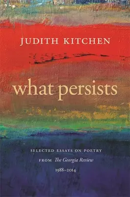 Čo pretrváva: Vybrané eseje o poézii z Georgia Review, 1988-2014 - What Persists: Selected Essays on Poetry from the Georgia Review, 1988-2014
