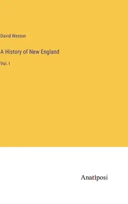 Dejiny Nového Anglicka: I. zväzok - A History of New England: Vol. I