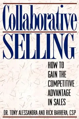 Kolaboratívny predaj: Ako získať konkurenčnú výhodu v predaji - Collaborative Selling: How To Gain The Competitive Advantage in Sales
