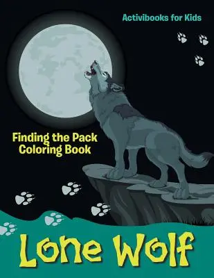 Osamelý vlk: Vlk: Kniha na vyfarbovanie: Hľadanie svorky Vlk: Kniha na vyfarbovanie: Hľadanie svorky - Lone Wolf: Finding the Pack Coloring Book