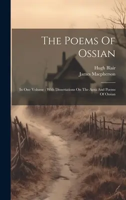 Básne Ossiana: v jednom zväzku: S dizertáciami o Ossianových dielach a básňach - The Poems Of Ossian: In One Volume: With Dissertations On The Aera And Poems Of Ossian