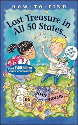 Ako nájsť stratený poklad: Vo všetkých päťdesiatich štátoch a tiež v Kanade! - How to Find Lost Treasure: In All Fifty States and Canada, Too!