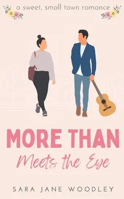 Viac ako sa na prvý pohľad zdá: Sladká malomestská romanca - More Than Meets the Eye: A Sweet, Small-Town Romance