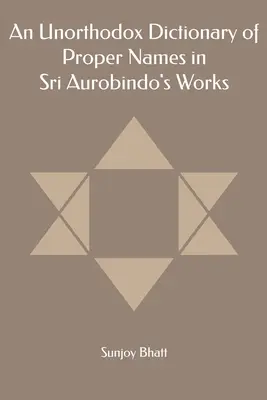 Neortodoxný slovník vlastných mien v dielach Sri Aurobinda - An Unorthodox Dictionary of Proper Names in Sri Aurobindo's Works