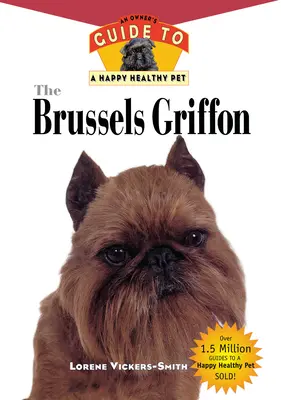 Bruselský grif: Príručka majiteľa pre šťastného a zdravého domáceho miláčika - The Brussels Griffon: An Owner's Guide to a Happy Healthy Pet