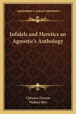 Neveriaci a kacíri Antológia agnostika - Infidels and Heretics an Agnostic's Anthology