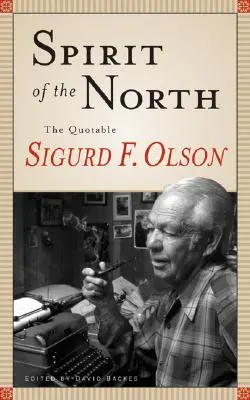 Duch severu: F. Olsona: citáty Sigurda F. Olsona - Spirit of the North: The Quotable Sigurd F. Olson