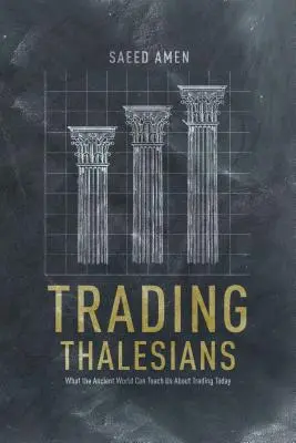 Obchodovanie s Tálesom: Čo nás môže staroveký svet naučiť o obchodovaní dnes - Trading Thalesians: What the Ancient World Can Teach Us about Trading Today