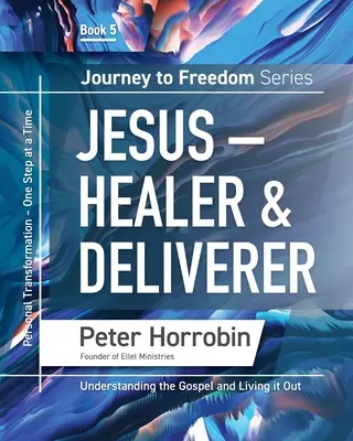 Cesta k slobode 5: Ježiš - liečiteľ a vysloboditeľ - Journey To Freedom 5: Jesus - Healer and Deliverer