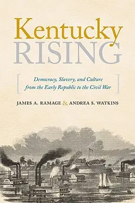 Kentucky Rising: Demokracia, otroctvo a kultúra od ranej republiky po občiansku vojnu - Kentucky Rising: Democracy, Slavery, and Culture from the Early Republic to the Civil War