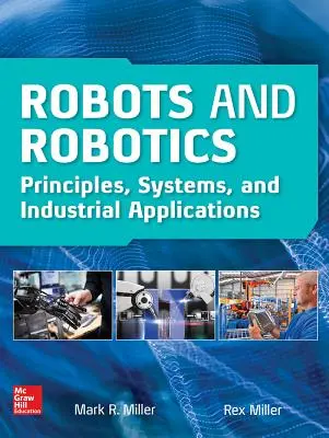Roboty a robotika: Roboty a robotické systémy: Príručka: Princípy, systémy a priemyselné aplikácie - Robots and Robotics: Principles, Systems, and Industrial Applications