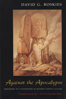 Proti apokalypse: Reakcie na katastrofu v modernej židovskej kultúre - Against the Apocalypse: Responses to Catastrophe in Modern Jewish Culture
