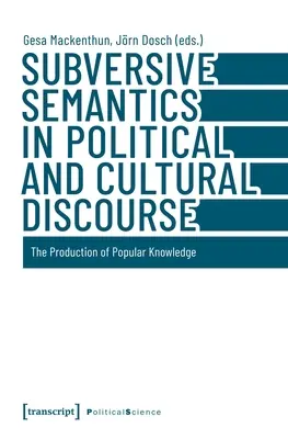 Subverzívna sémantika v politickom a kultúrnom diskurze: The Production of Popular Knowledge (Tvorba populárnych vedomostí) - Subversive Semantics in Political and Cultural Discourse: The Production of Popular Knowledge