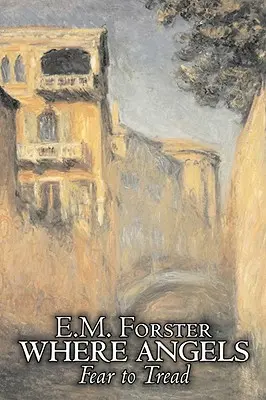 Where Angels Fear to Tread by E.M. Forster, Beletria, Klasika - Where Angels Fear to Tread by E.M. Forster, Fiction, Classics