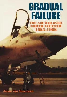 Postupné zlyhávanie: Vzdušná vojna nad Severným Vietnamom, 1965-1966 - Gradual Failure: The Air War over North Vietnam, 1965-1966
