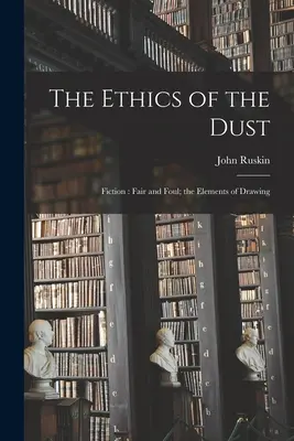 Etika prachu: Fikcia: Prvky kreslenia - The Ethics of the Dust: Fiction: Fair and Foul; the Elements of Drawing