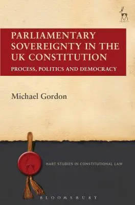 Parlamentná suverenita v ústave Spojeného kráľovstva: Proces, politika a demokracia - Parliamentary Sovereignty in the UK Constitution: Process, Politics and Democracy