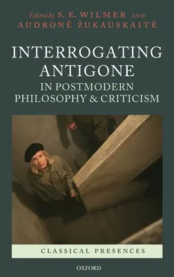 Výsluch Antigony v postmodernej filozofii a kritike - Interrogating Antigone in Postmodern Philosophy and Criticism