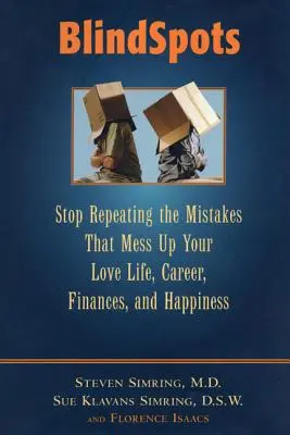 Slepé miesta: Prestaňte opakovať chyby, ktoré vám kazia milostný život, kariéru, financie, manželstvo a šťastie - BlindSpots: Stop Repeating Mistakes That Mess Up Your Love Life, Career, Finances, Marriage, and Happiness