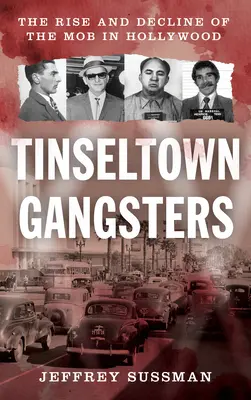 Gangstri z Tinseltownu: Vzostup a úpadok mafie v Hollywoode - Tinseltown Gangsters: The Rise and Decline of the Mob in Hollywood