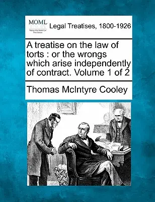 A treatise on the law of delicts: or the wrongs which arise independently of contract. Zväzok 1 z 2 - A treatise on the law of torts: or the wrongs which arise independently of contract. Volume 1 of 2