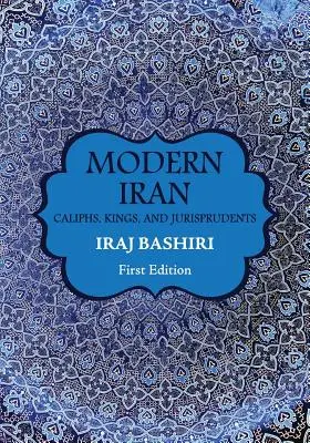 Moderný Irán: Kalifovia, králi a právnici - Modern Iran: Caliphs, Kings, and Jurisprudents