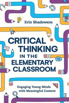 Kritické myslenie v základnej škole: Zaujatie mladých myslí zmysluplným obsahom - Critical Thinking in the Elementary Classroom: Engaging Young Minds with Meaningful Content