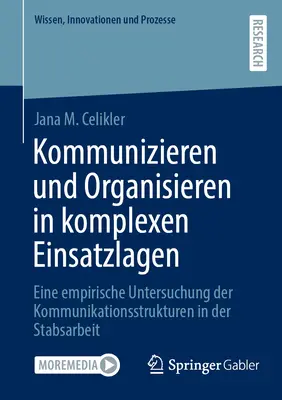 Komunikácia a organizácia v zložitých prevádzkových situáciách: Empirická štúdia komunikačných štruktúr v personálnej práci - Kommunizieren Und Organisieren in Komplexen Einsatzlagen: Eine Empirische Untersuchung Der Kommunikationsstrukturen in Der Stabsarbeit
