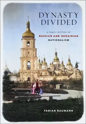 Dynastia rozdelená: Rodinná história ruského a ukrajinského nacionalizmu - Dynasty Divided: A Family History of Russian and Ukrainian Nationalism