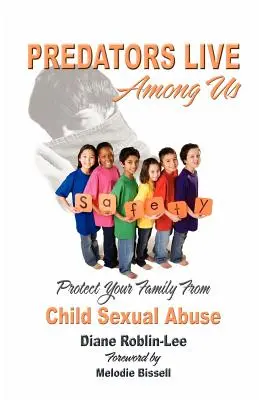 Predátori žijú medzi nami: Chráňte svoju rodinu pred sexuálnym zneužívaním detí - Predators Live Among Us: Protect Your Family from Child Sexual Abuse