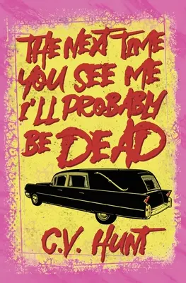 Keď ma nabudúce uvidíte, budem pravdepodobne mŕtvy - The Next Time You See Me I'll Probably Be Dead