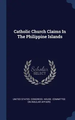 Nároky katolíckej cirkvi na Filipínskych ostrovoch - Catholic Church Claims In The Philippine Islands