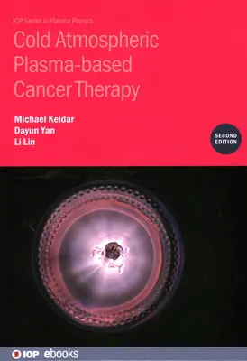 Terapia rakoviny na báze studenej atmosférickej plazmy (druhé vydanie) - Cold Atmospheric Plasma-based Cancer Therapy (Second Edition)