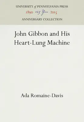 John Gibbon a jeho stroj na srdce a pľúca - John Gibbon and His Heart-Lung Machine