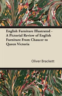 Anglický nábytok s ilustráciami - obrazový prehľad anglického nábytku od Chaucera po kráľovnú Viktóriu - English Furniture Illustrated - A Pictorial Review of English Furniture From Chaucer to Queen Victoria