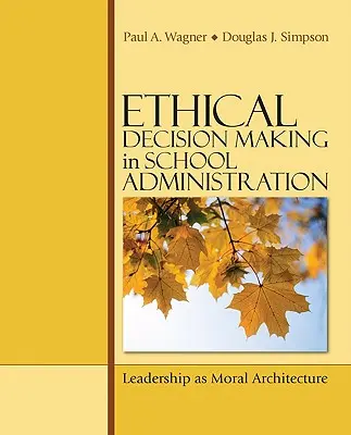 Etické rozhodovanie v školskej správe: Vedenie ako morálna architektúra - Ethical Decision Making in School Administration: Leadership as Moral Architecture