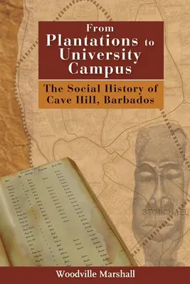 Z plantáží na univerzitnú pôdu: Sociálne dejiny Cave Hill na Barbadose - From Plantations to University Campus: The Social History of Cave Hill, Barbados