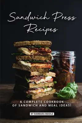 Recepty na sendviče: Kompletná kuchárska kniha nápadov na sendviče a jedlá! - Sandwich Press Recipes: A Complete Cookbook of Sandwich and Meal Ideas!