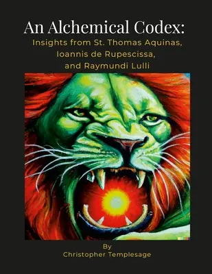 Alchymistický kódex: Akvinského, Ioannisa de Rupescissa a Lulliho - An Alchemical Codex: Insights from Aquinas, Ioannis de Rupescissa, and Lulli