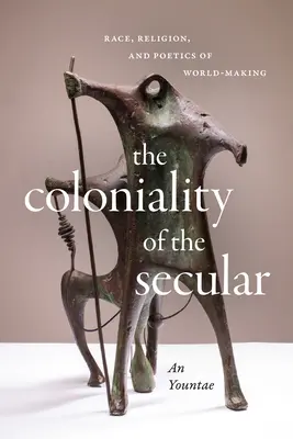 Koloniálnosť sekulárneho: Rasa, náboženstvo a poetika vytvárania sveta - The Coloniality of the Secular: Race, Religion, and Poetics of World-Making