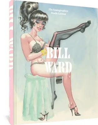 Bill Ward: Vydanie štúdia Fantagraphics - Bill Ward: The Fantagraphics Studio Edition