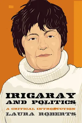 Irigarayová a politika: Irigarayová: kritický úvod - Irigaray and Politics: A Critical Introduction