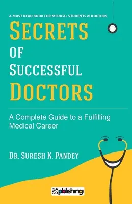 Tajomstvá úspešných lekárov: Úplný sprievodca k naplňujúcej lekárskej kariére - Secrets of Successful Doctors: A Complete Guide to a Fulfilling Medical Career