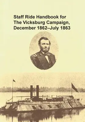Príručka pre štábnu jazdu počas kampane vo Vicksburgu, december 1862 - júl 1863 - Staff Ride Handbook for the Vicksburg Campaign, December 1862 - July 1863