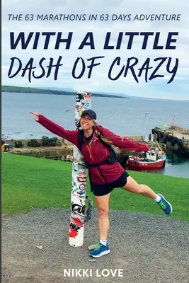 S trochou šialenstva: Dobrodružstvo 63 maratónov za 63 dní - With A Little Dash Of Crazy: The 63 marathons in 63 days adventure