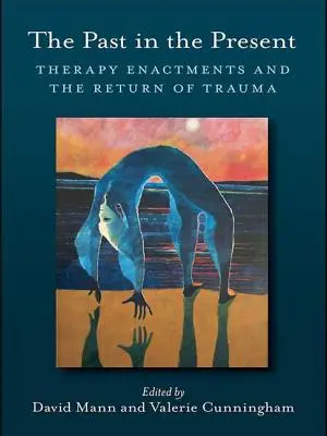 Minulosť v prítomnosti: Terapeutické inscenácie a návrat traumy - The Past in the Present: Therapy Enactments and the Return of Trauma