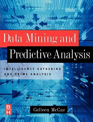 Ťažba dát a prediktívna analýza: Zber spravodajských informácií a analýza trestnej činnosti - Data Mining and Predictive Analysis: Intelligence Gathering and Crime Analysis
