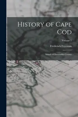 History of Cape Cod: Anály okresu Barnstable; zväzok 2 - History of Cape Cod: Annals of Barnstable County; Volume 2