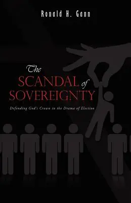 Škandál zvrchovanosti: Obrana Božej koruny v dráme voľby - The Scandal of Sovereignty: Defending God's Crown in the Drama of Election