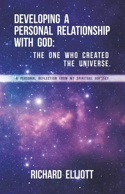 Rozvíjanie osobného vzťahu s Bohom: Ten, ktorý stvoril vesmír. Osobná reflexia z mojej duchovnej odysey - Developing a Personal Relationship with God: The One Who Created the Universe. A Personal Reflection From My Spiritual Odyssey